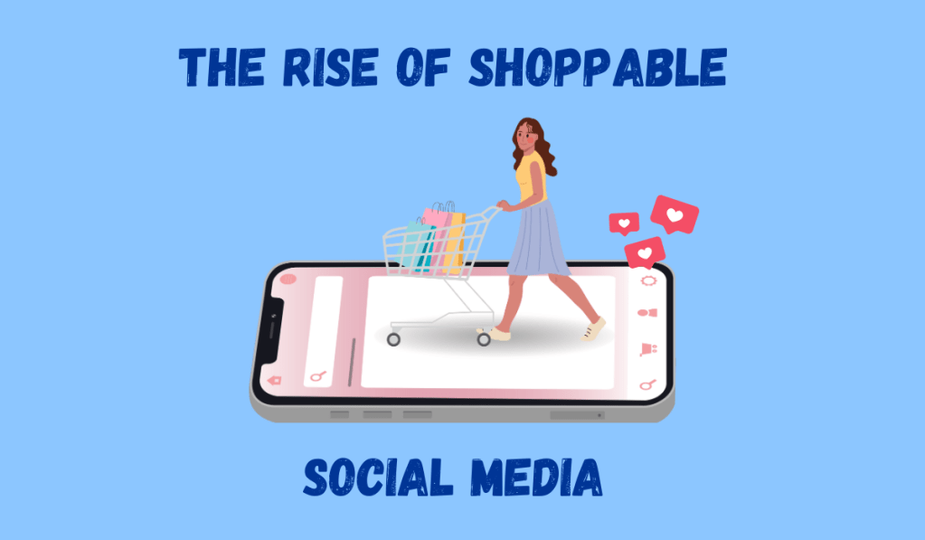 The Rise of Shoppable Social Media